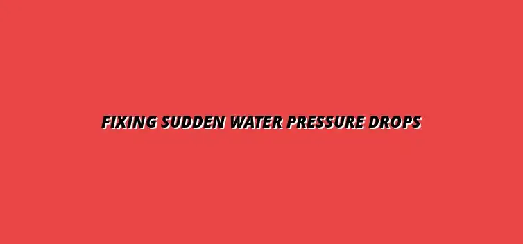 What to do when you notice a sudden drop in water pressure