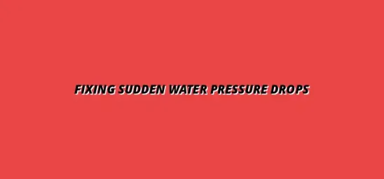 What to do when you notice a sudden drop in water pressure