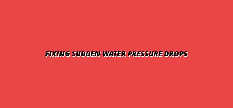 What to do when you notice a sudden drop in water pressure