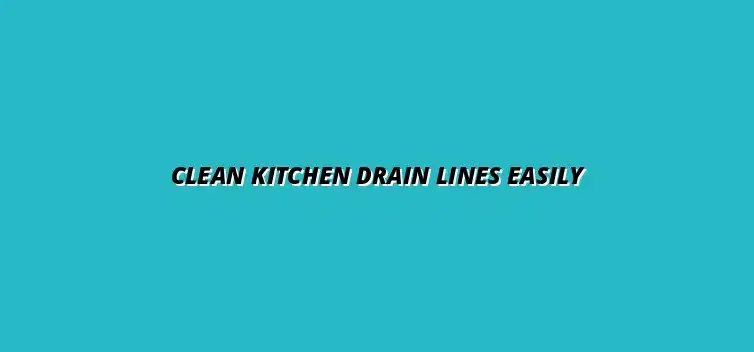 How to clean kitchen drain lines effectively