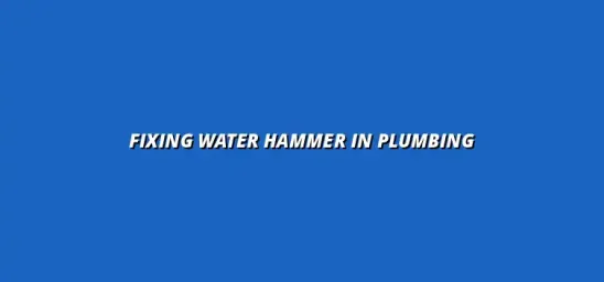 How to fix water hammer issues in your plumbing