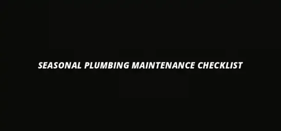 Plumbing maintenance checklist for every season