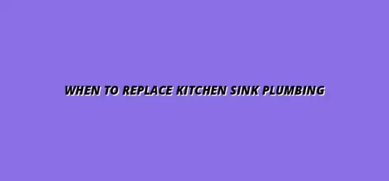 Signs you need to replace your kitchen sink plumbing