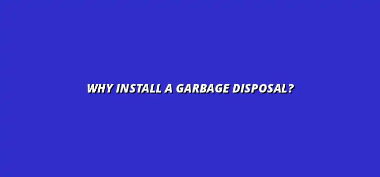 Benefits of installing a garbage disposal in your kitchen