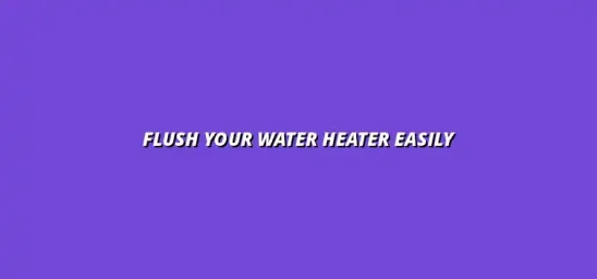 How to flush your water heater for better performance