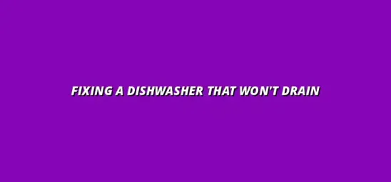 How to fix a dishwasher that won't drain properly