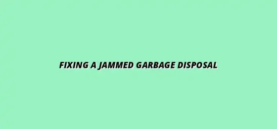 How to fix a jammed garbage disposal