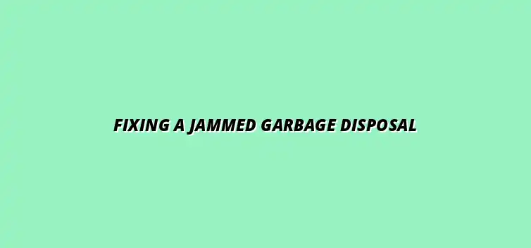 How to fix a jammed garbage disposal