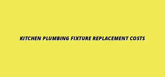 The cost of replacing kitchen plumbing fixtures